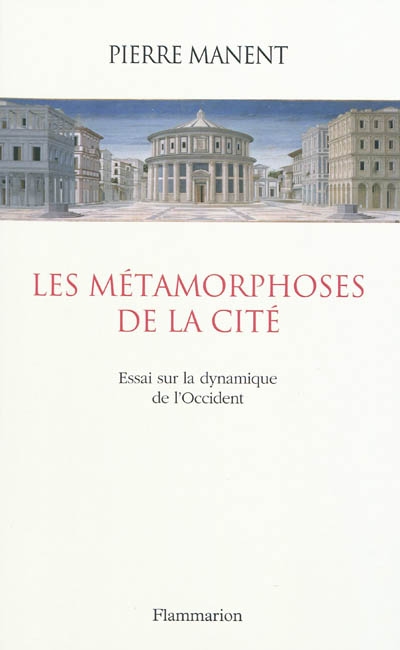 Les métamorphoses de la cité de Pierre Manent Les métamorphoses de la cité de Pierre Manent